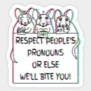 Respect People's Pronouns Or Else We'll Bite You! (Glitched Version) Sticker